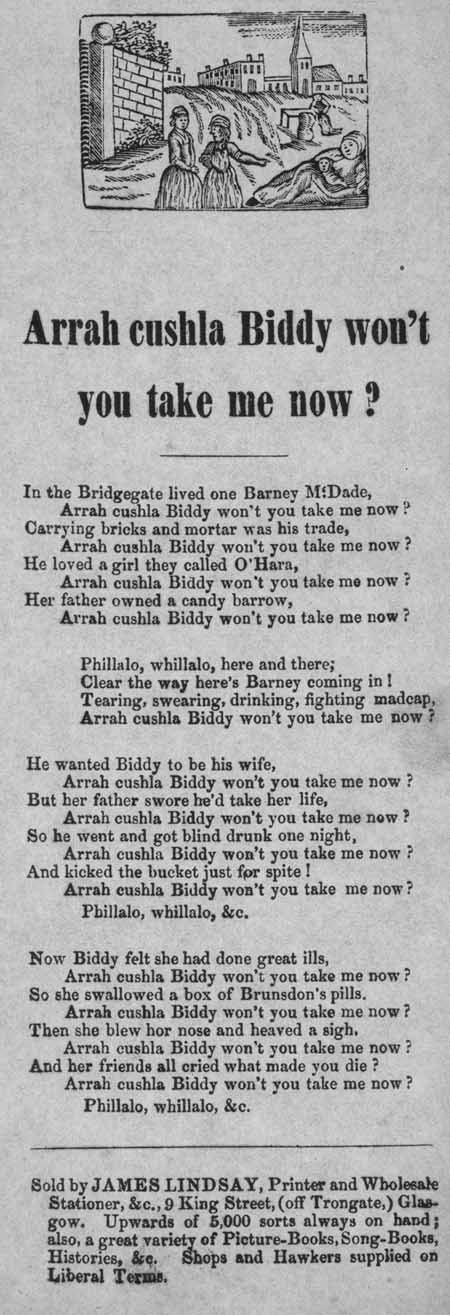 Broadside ballad entitled 'Arrah cushla Biddy won?t you take me now?'