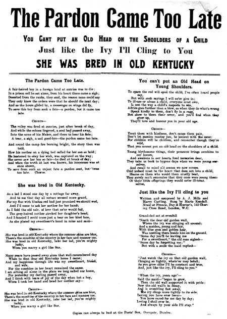 Broadside ballads entitled 'The Pardon Came Too Late', 'She was Bred in Old Kentucky', 'You Can't Put an Old Head on the Shoulders of a Child', and 'Just Like the Ivy, I'll Cling to You'