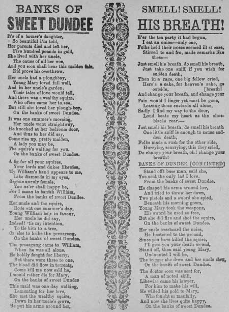 Broadside ballads entitled 'Banks of Sweet Dundee' and 'Smell! Smell! His Breath!'