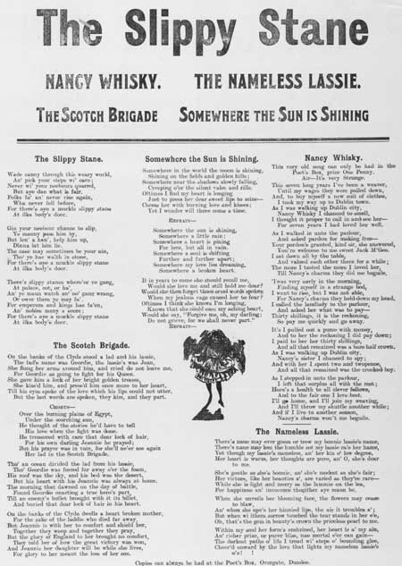 Broadside ballads entitled 'The Slippy Stane', 'The Scotch Brigade', 'Somewhere the Sun is Shining', 'Nancy Whisky', and 'The Nameless Lassie'
