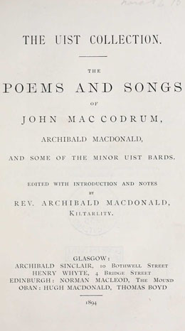 Poems and Songs of John MacCodrum, Archibald MacDonald, and some of the minor Uist bards, 1894