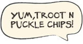 Yum, troot n puckle chips